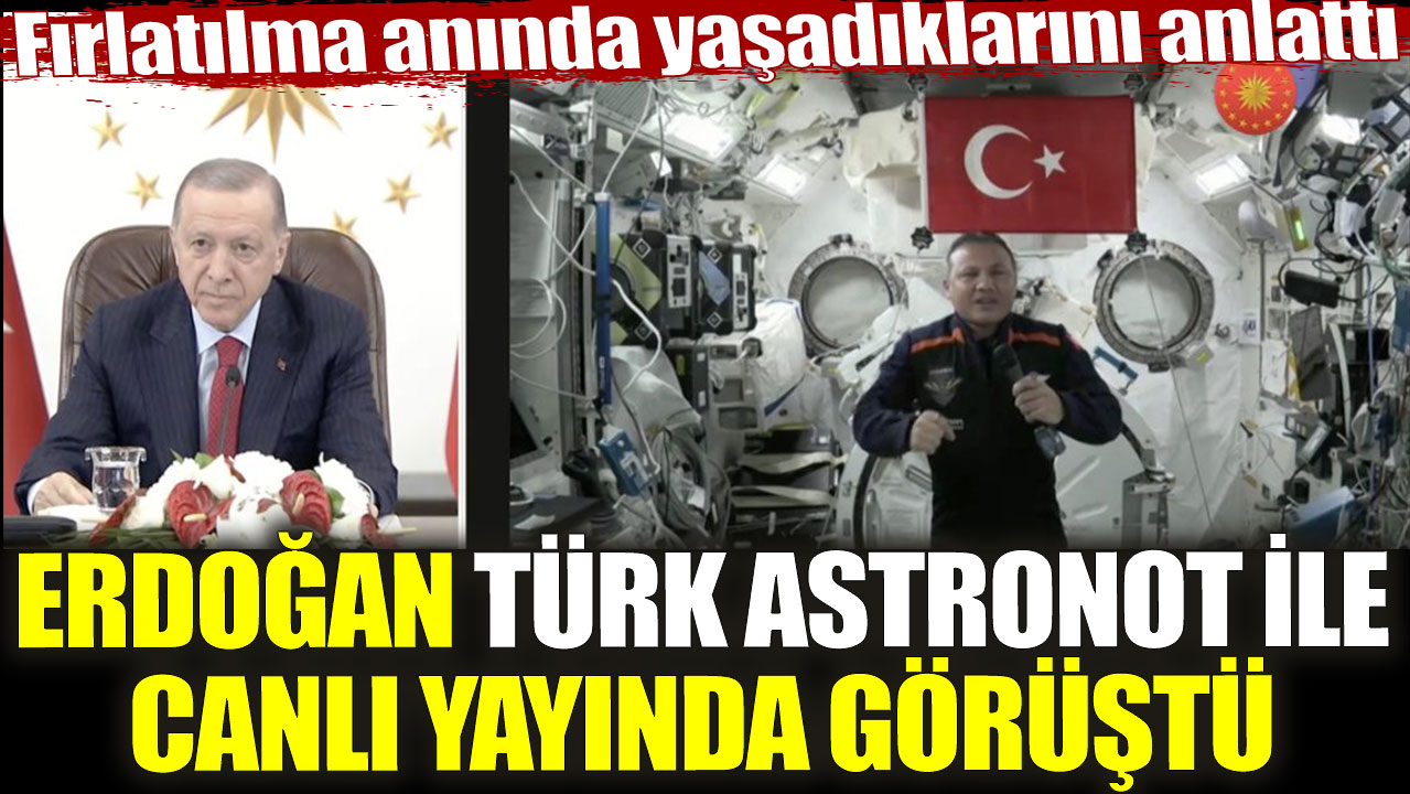 Erdoğan Türk astronot ile canlı yayında konuştu