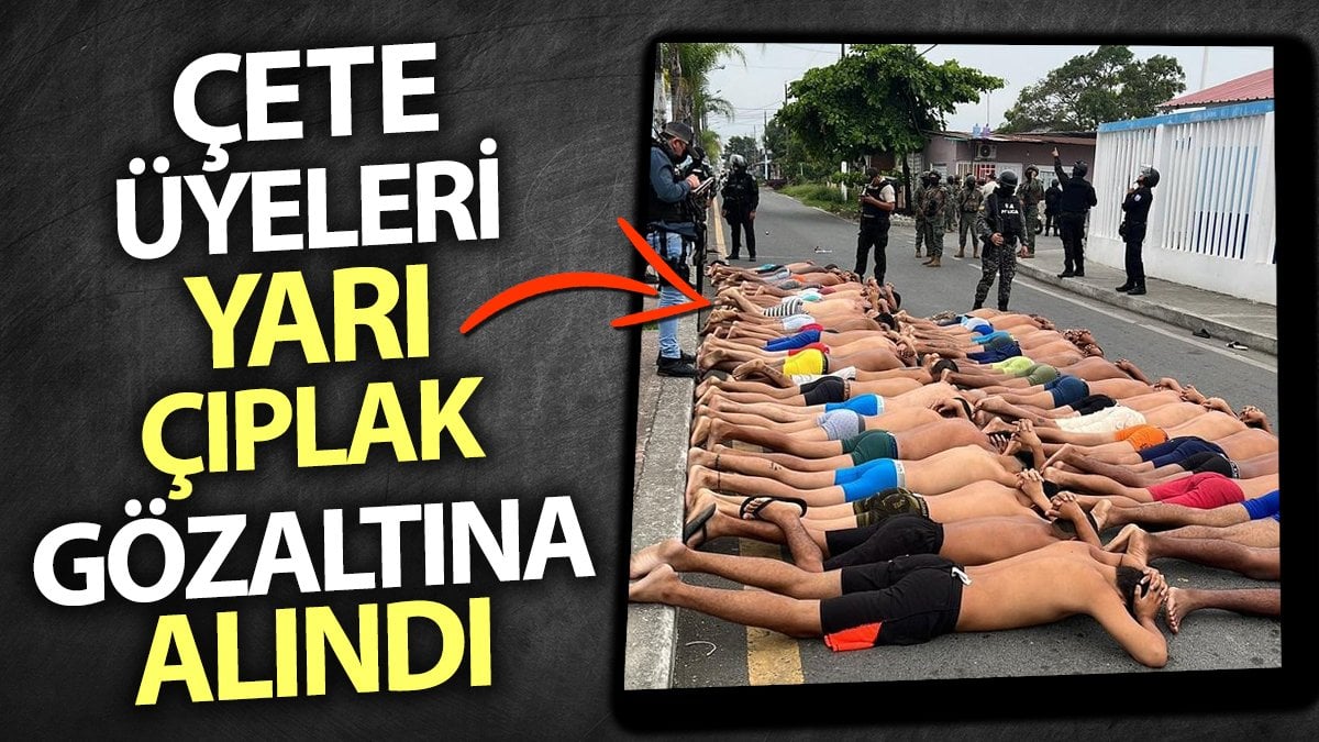 Çete üyeleri yarı çıplak gözaltına alındı