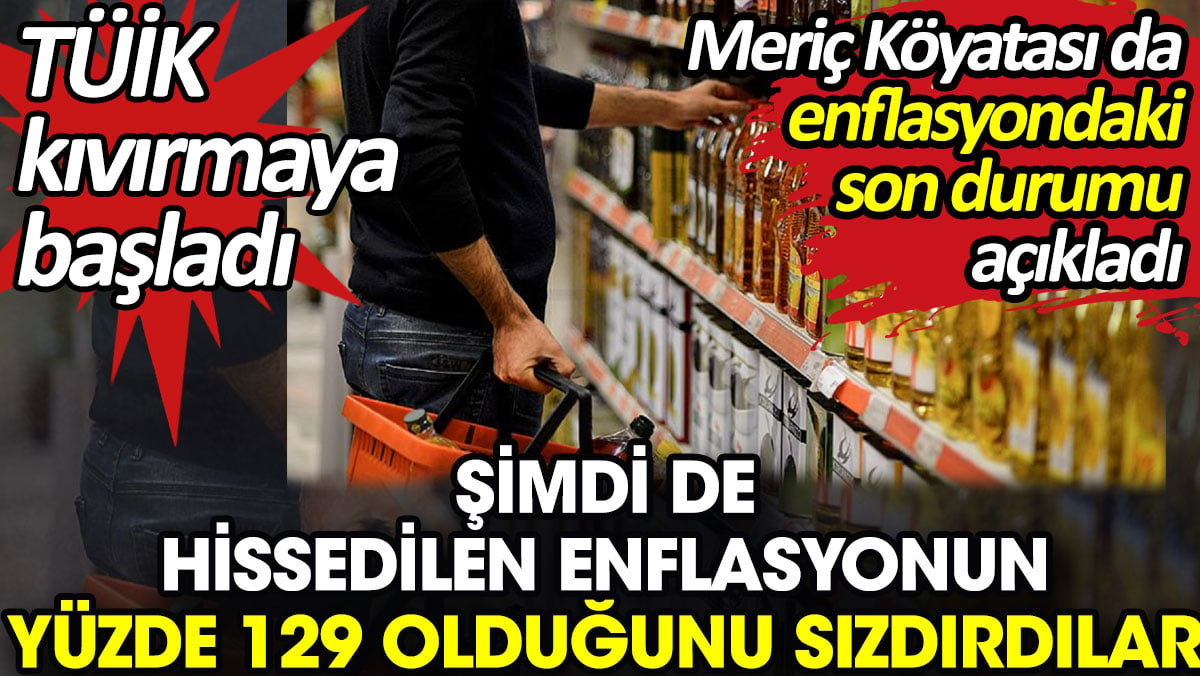 TÜİK kıvırmaya başladı. Şimdi de hissedilen enflasyonun yüzde 129 olduğunu sızdırdılar