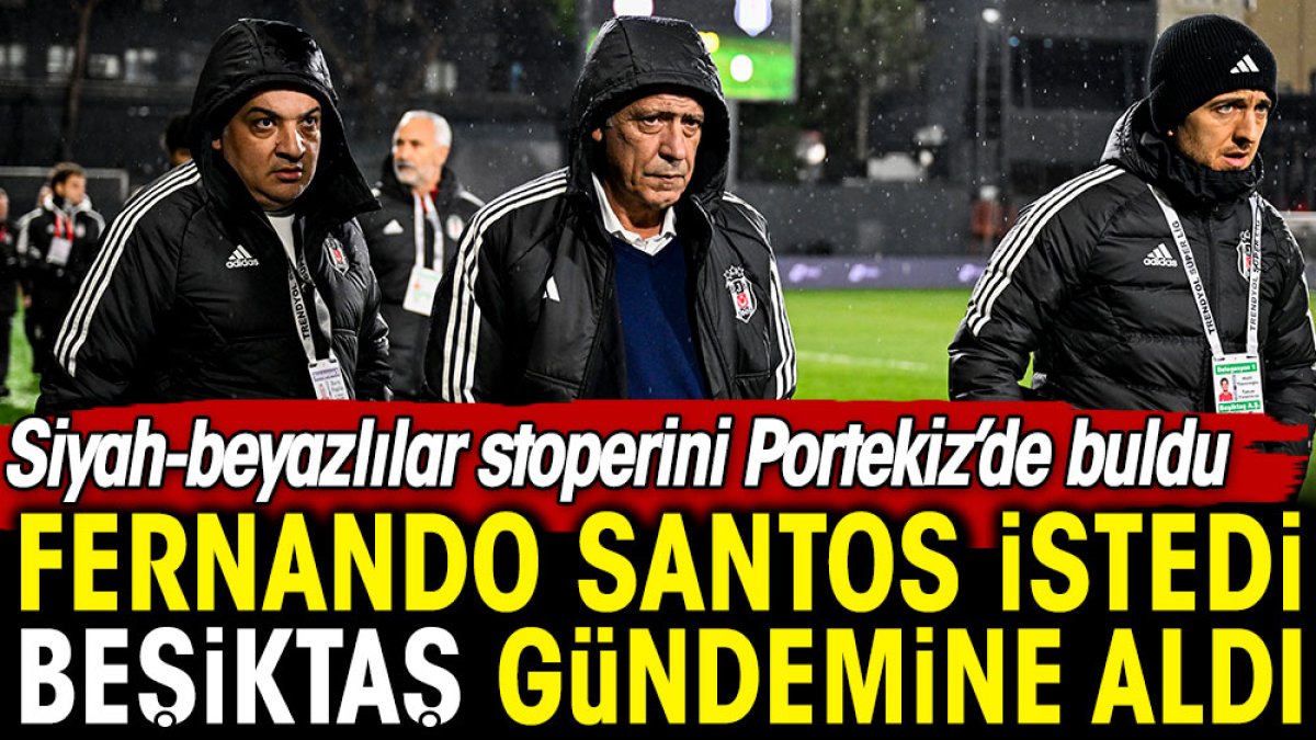 Fernando Santos istedi, Beşiktaş Portekizli stoperi gündemine aldı