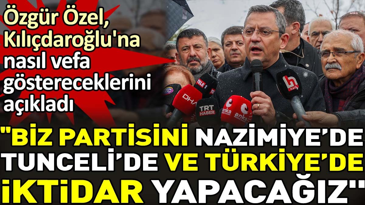 Özgür Özel Kılıçdaroğlu'na nasıl vefa göstereceklerini açıkladı. 'Partisini Türkiye'de iktidara taşıyacağız'