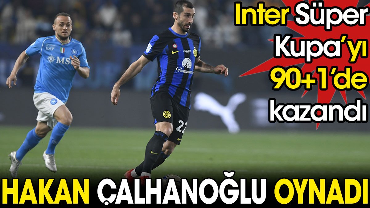 Hakan Çalhanoğlu şovunu yaptı. Inter Süper Kupa'yı 90+1'de kazandı