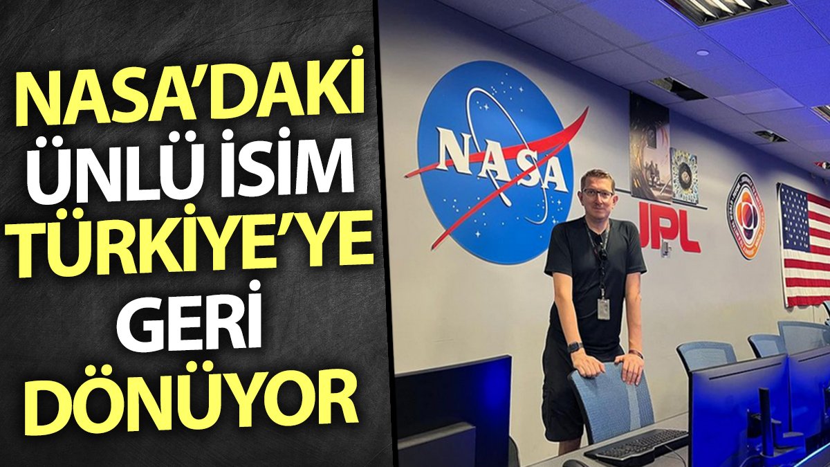 NASA’daki ünlü isim Türkiye’ye geri dönüyor