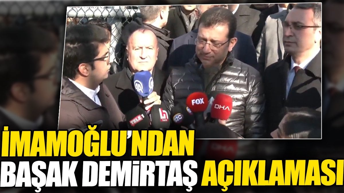 Flaş.. Flaş.. İmamoğlu'ndan Başak Demirtaş açıklaması