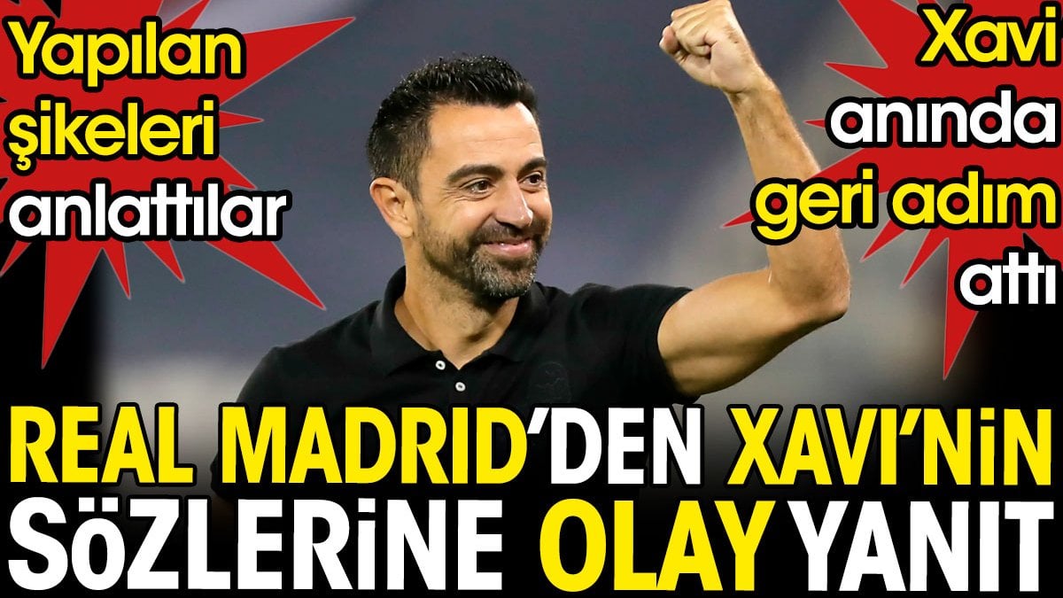 Real Madrid'den Xavi'ye olay yanıt. Yapılan şikeleri anlattılar. Anında geri adım attı