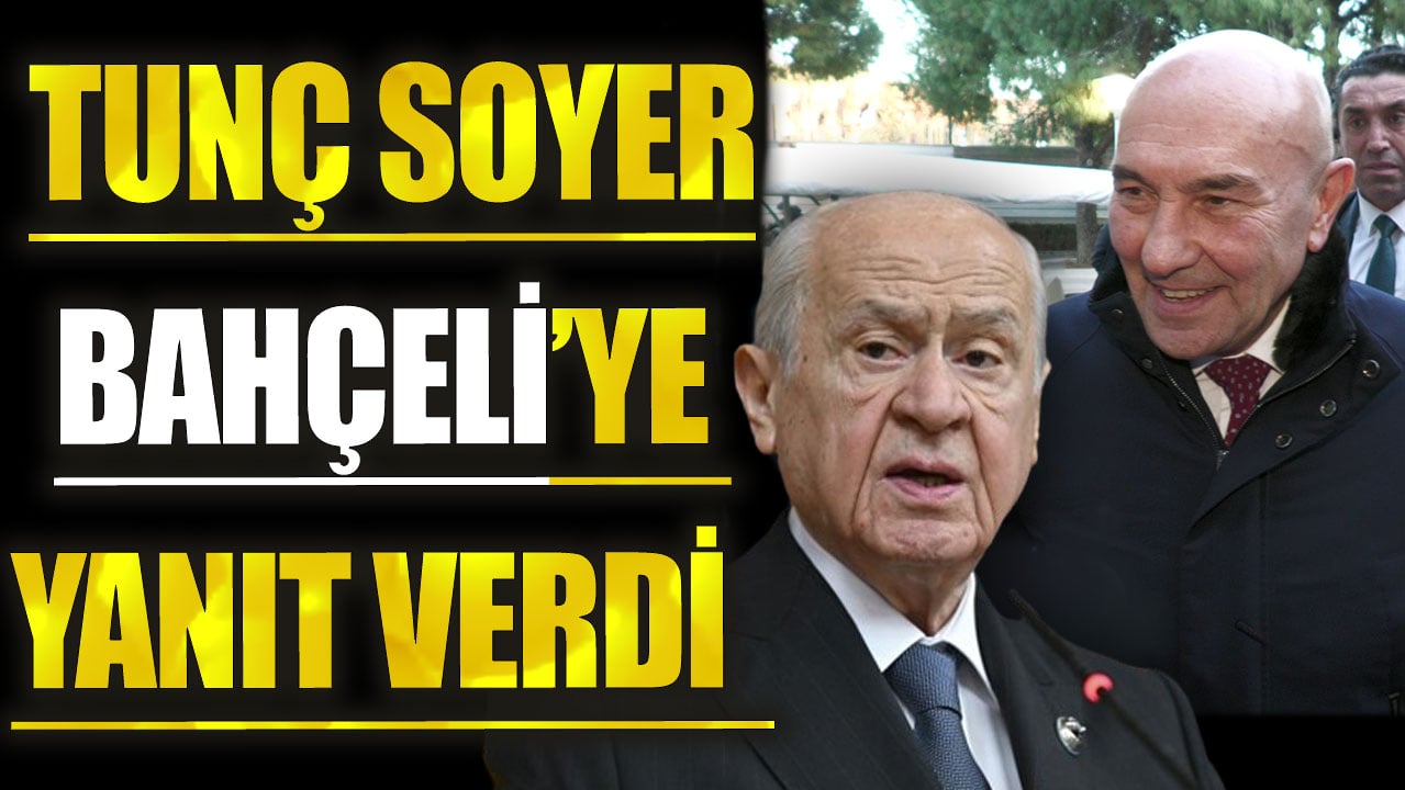 Tunç Soyer Bahçeli'ye yanıt verdi