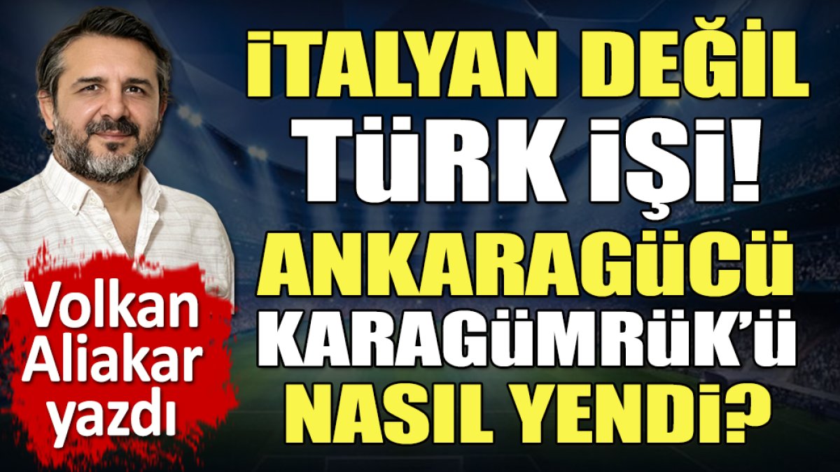 E' turco, non italiano!  In che modo Ankaragücü ha distrutto Karagümrük?  Ha scritto Volkan Aliakar