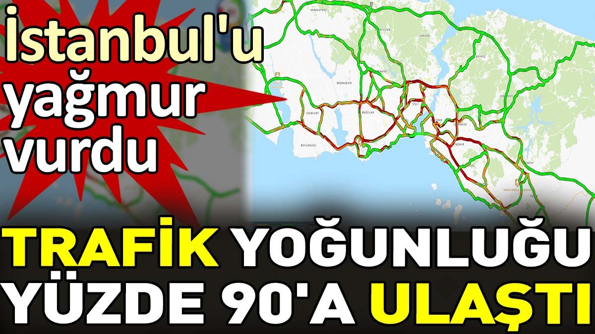 Trafik yoğunluğu yüzde 90'a ulaştı. İstanbul'u yağmur vurdu
