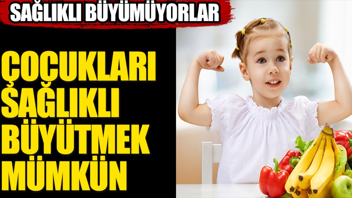 Çocukları sağlıklı büyütmenin yolları