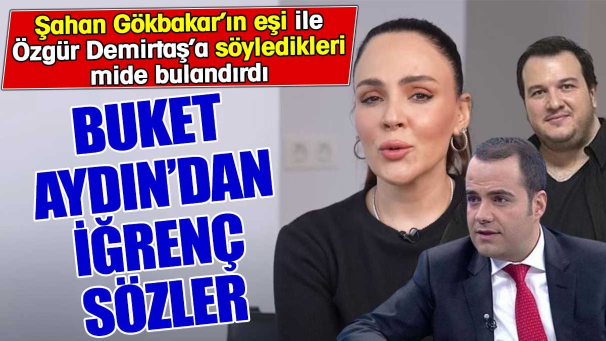 Buket Aydın'dan iğrenç sözler! Şahan Gökbakar’ın eşi ile Özgür Demirtaş’a söyledikleri mide bulandırdı