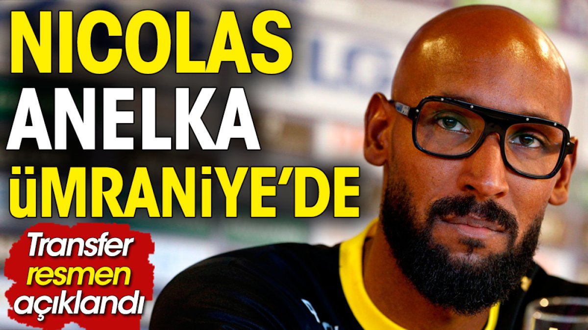 Fenerbahçe'nin eski yıldızı Nicolas Anelka Ümraniyespor'da. Transferi video kliple duyrudular