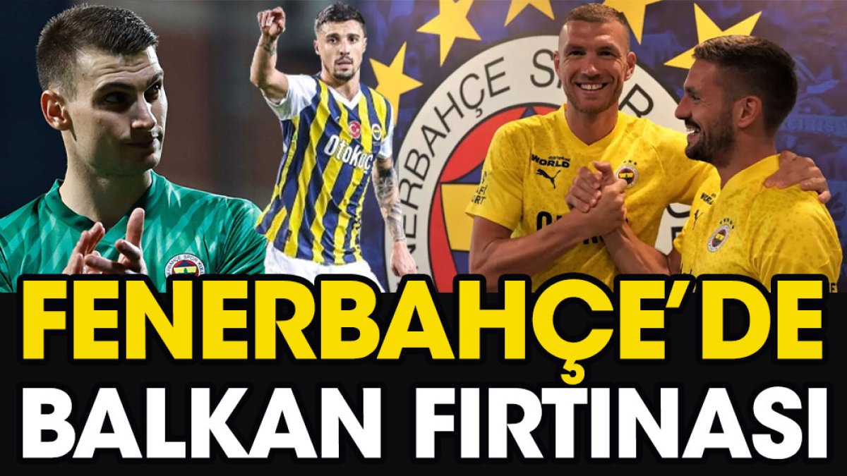 Fenerbahçe'de Balkan fırtınası yeniden ortaya çıktı