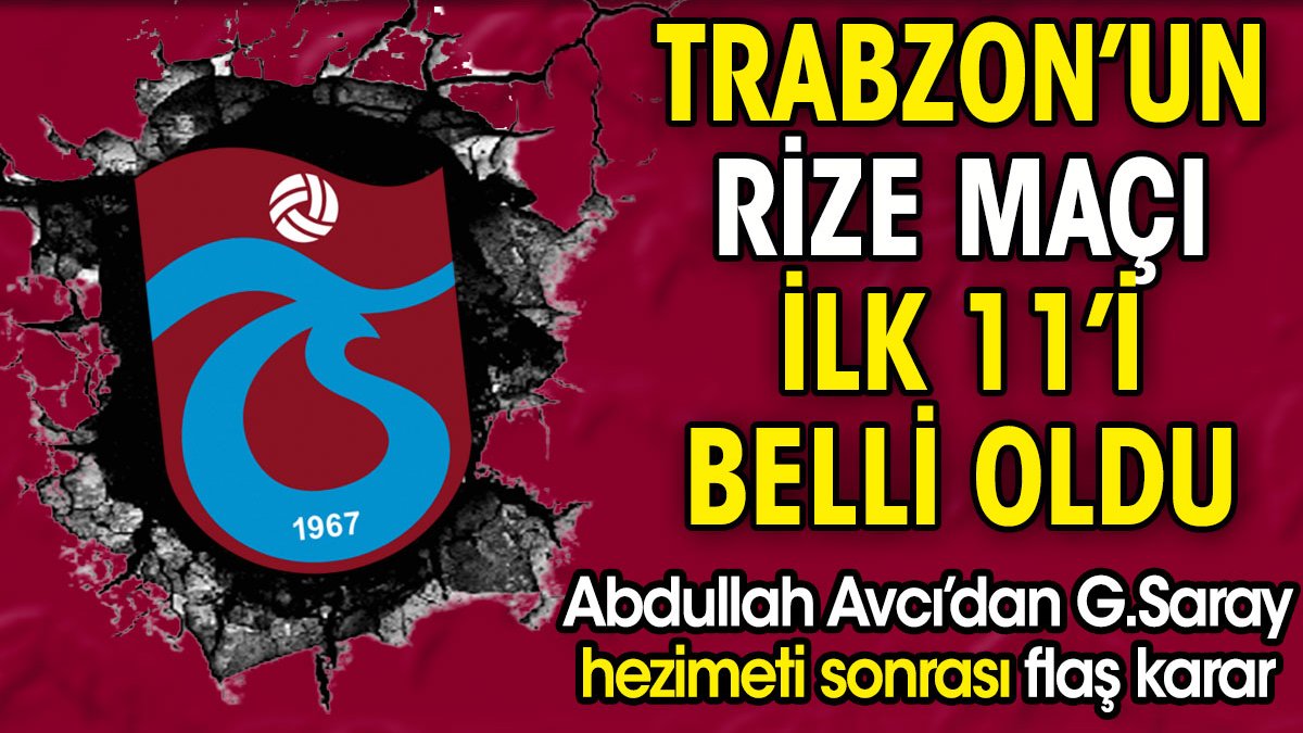Trabzonspor'un Rizespor maçı ilk 11'i belli oldu. Abdullah Avcı'dan flaş karar