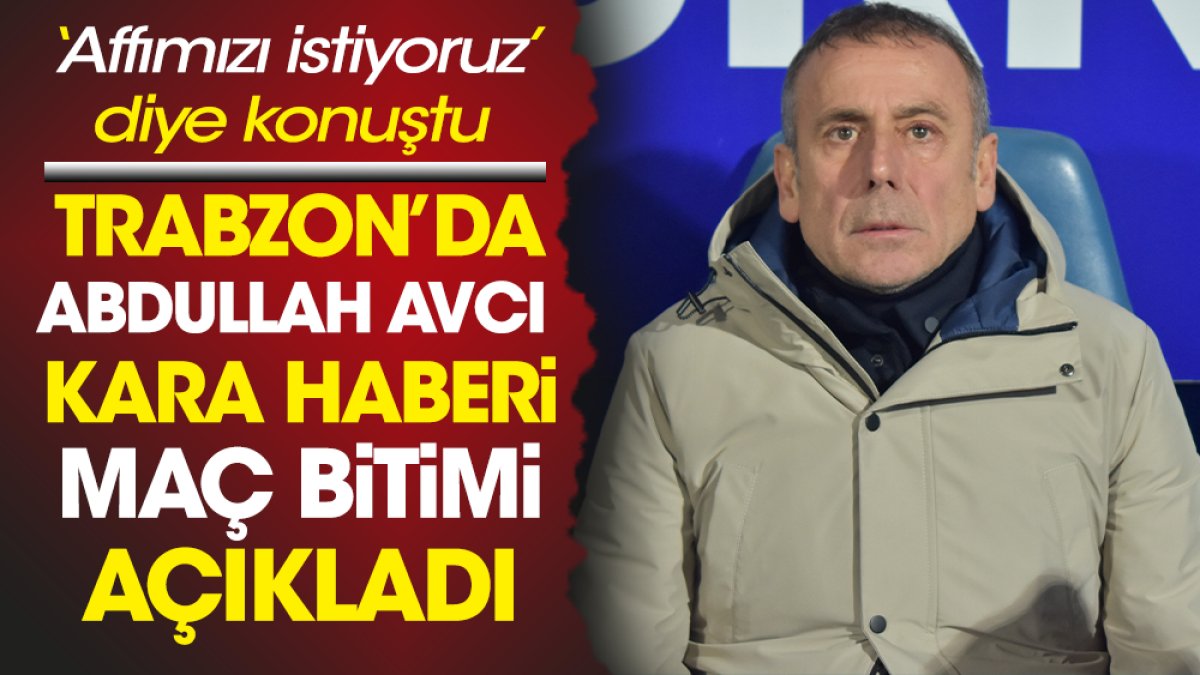 Trabzonspor'da Abdullah Avcı kara haberi maç sonunda verdi. 'Affımızı istiyoruz' dedi