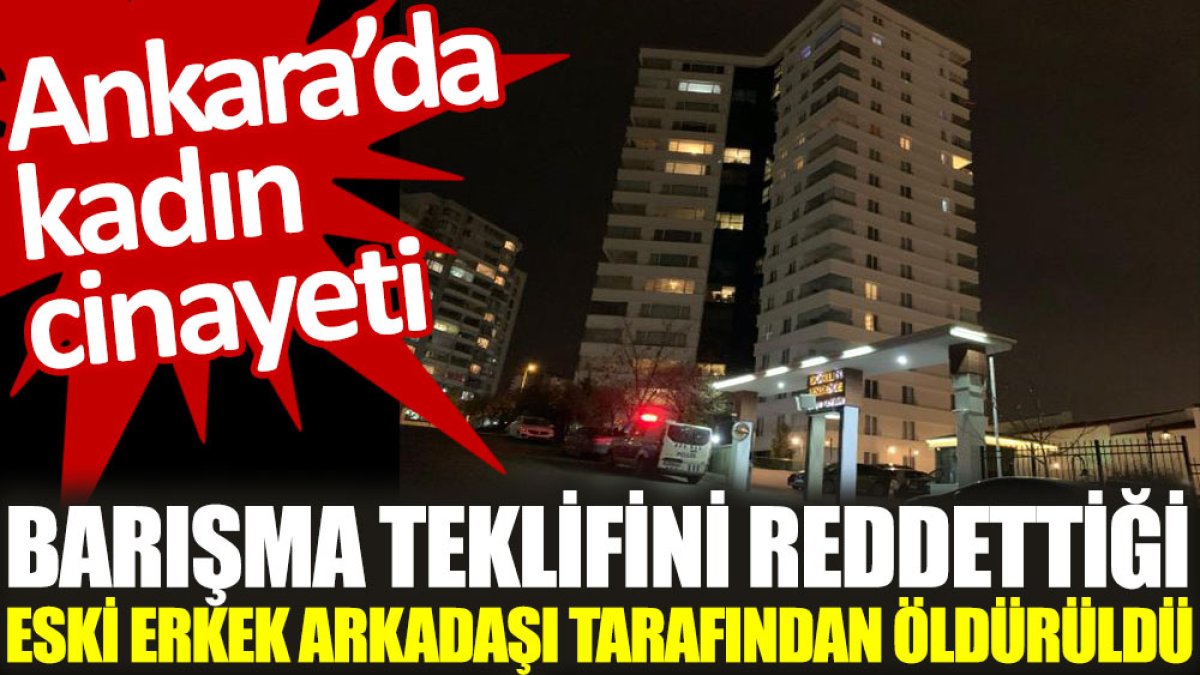 Ankara’da kadın cinayeti: Barışma teklifini reddettiği eski erkek arkadaşı tarafından öldürüldü