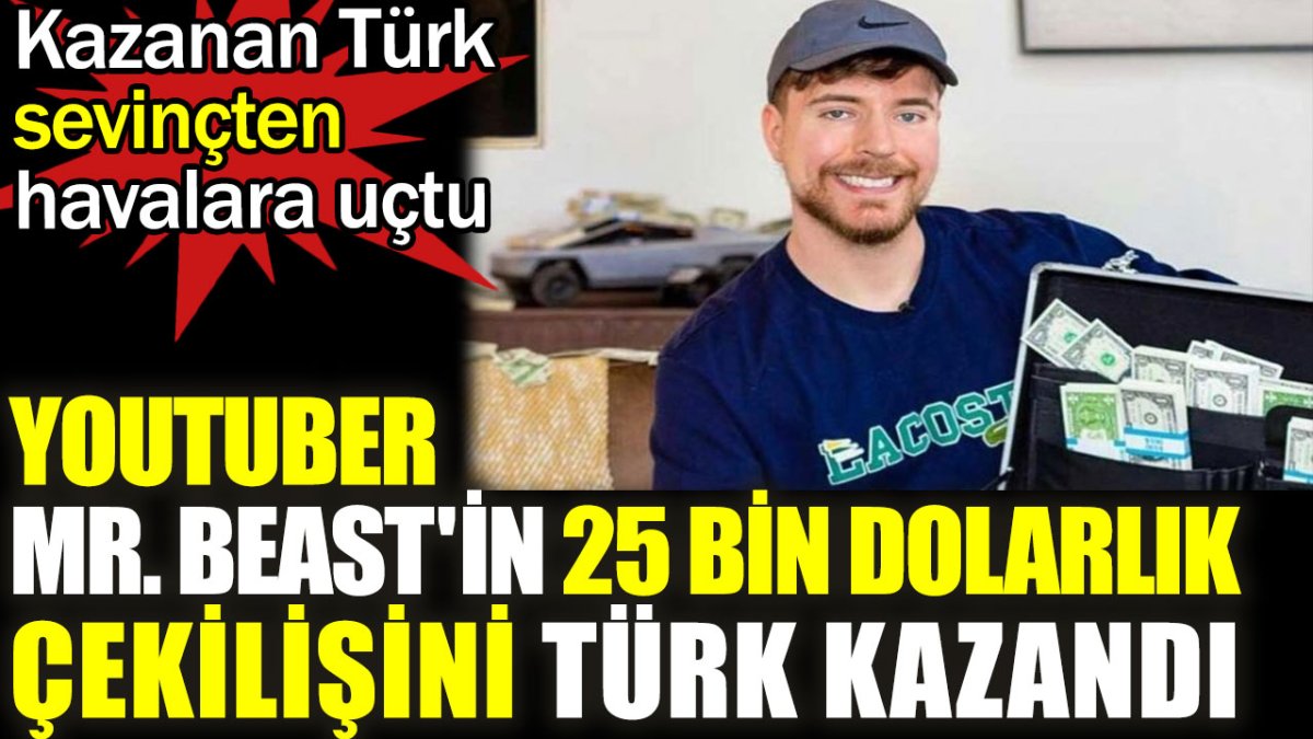 YouTuber Mr. Beast'in 25 bin dolarlık çekilişini Türk kazandı. Kazanan Türk sevinçten havalara uçtu
