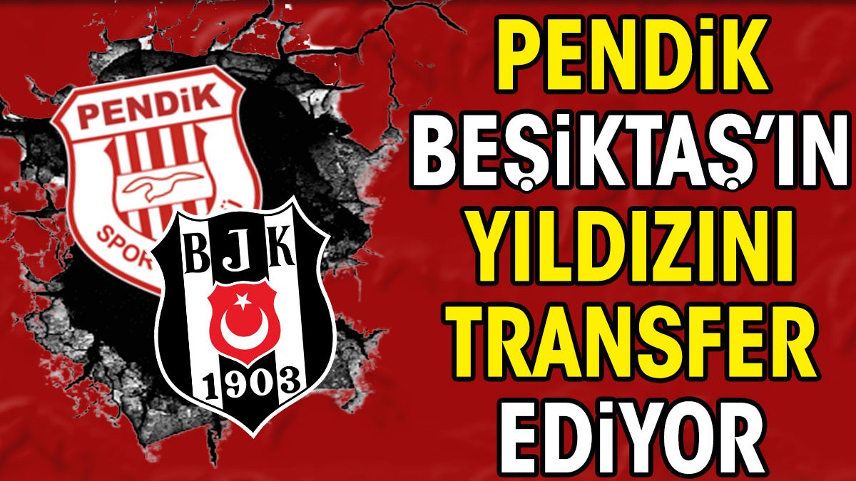 Pendikspor Beşiktaş'ın yıldızını transfer ediyor