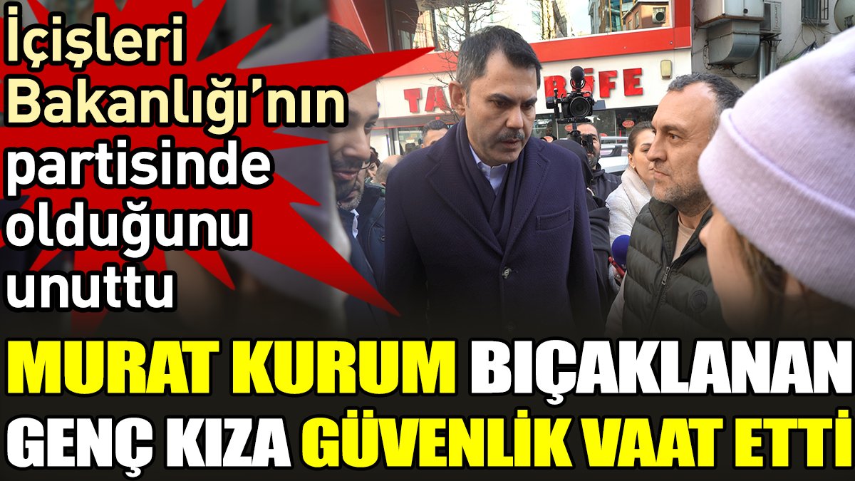 Murat Kurum bıçaklanan genç kıza güvenlik vaat etti. İçişleri Bakanlığı'nın partisinde olduğunu unuttu