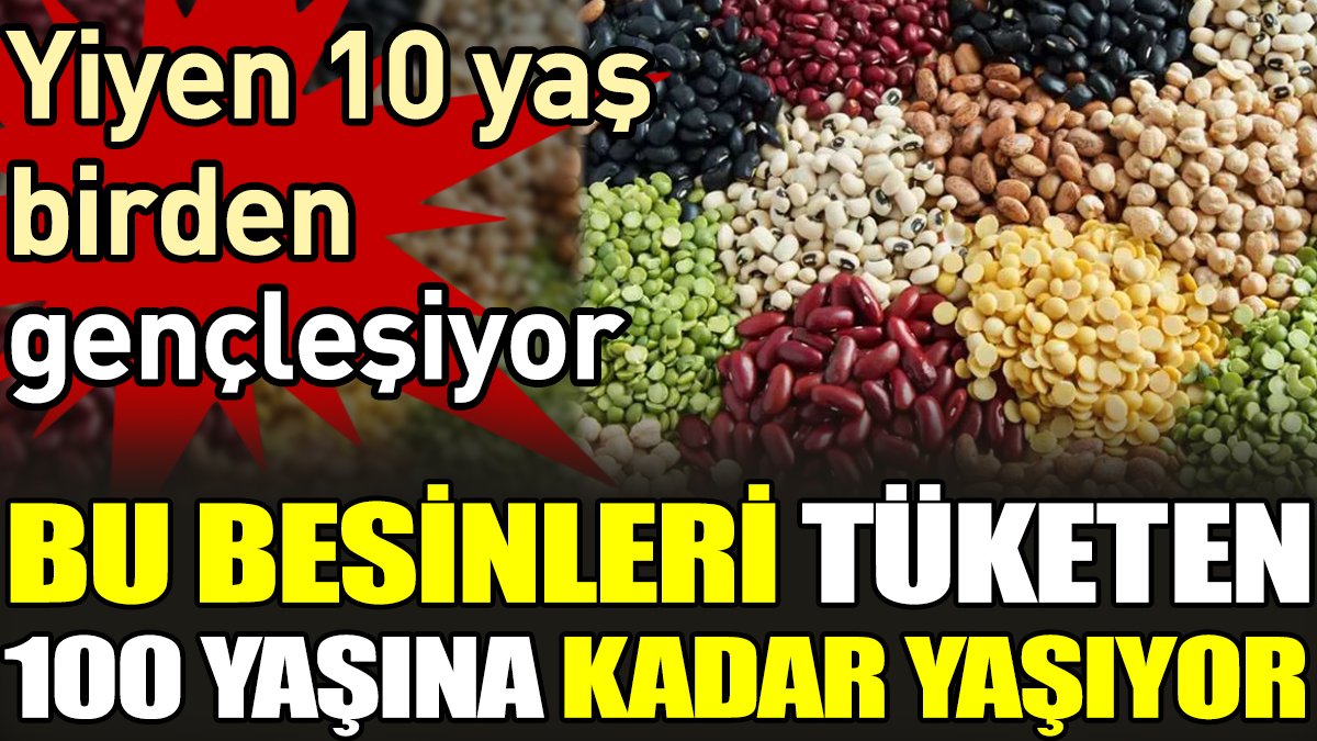 Bu besinleri tüketen 100 yaşına kadar yaşıyor. Yiyen 10 yaş birden gençleşiyor