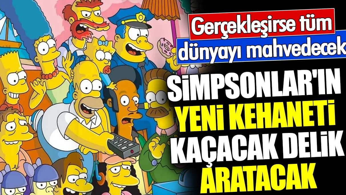Simpsonlar'ın yeni kehaneti kaçacak delik aratacak. Gerçekleşirse tüm dünyayı mahvedecek