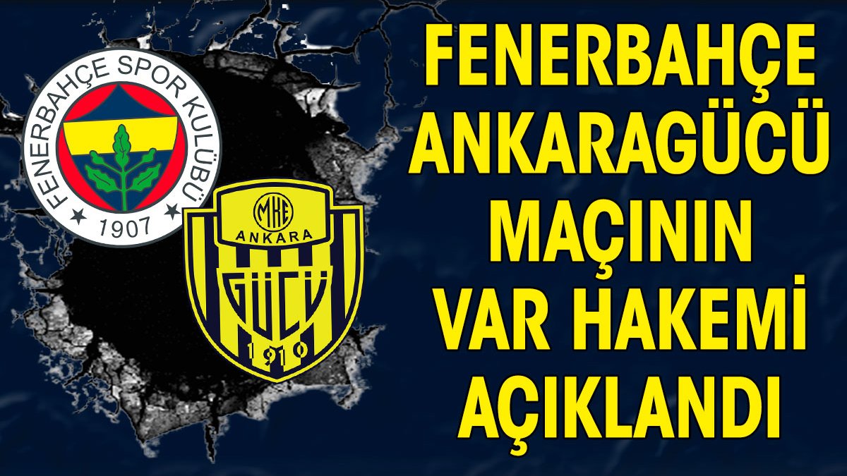 Fenerbahçe Ankaragücü maçının VAR'ı belli oldu