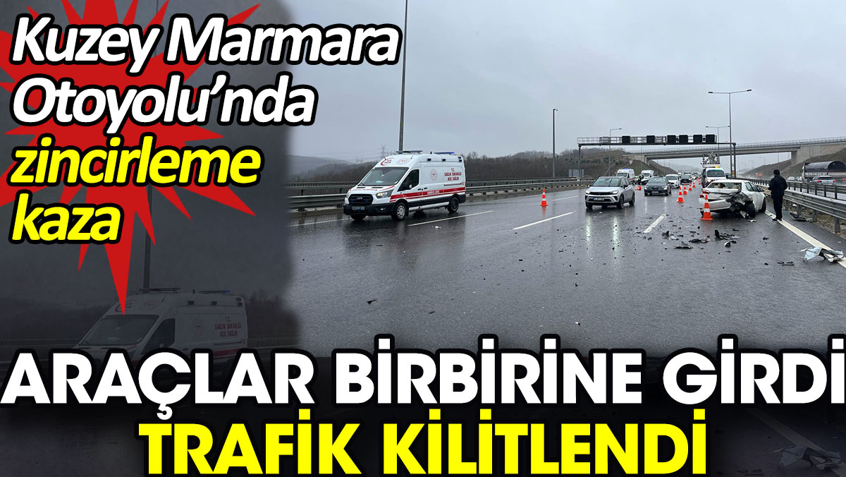 Araçlar birbirine girdi trafik kilitlendi. Kuzey Marmara Otoyolu’nda zincirleme kaza
