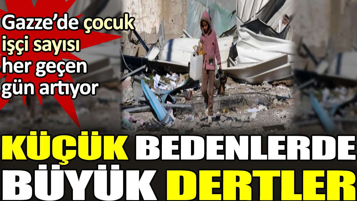 Gazze'de çocuk işçi sayısı her geçen gün artıyor. Küçük bedende büyük dertler