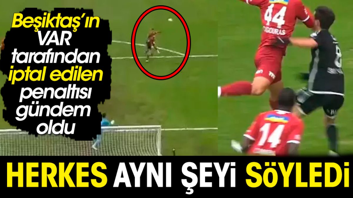 Beşiktaş'ın iptal edilen penaltısı için herkes aynı şeyi söyledi