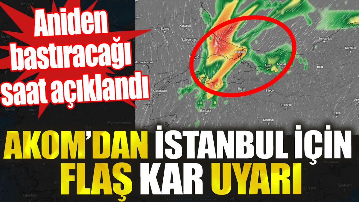 AKOM’dan İstanbul için flaş kar uyarısı. Aniden bastıracağı saat açıklandı