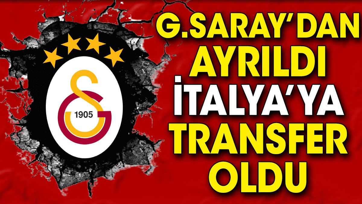 Galatasaray'dan ayrıldı. İtalya'ya transfer oldu