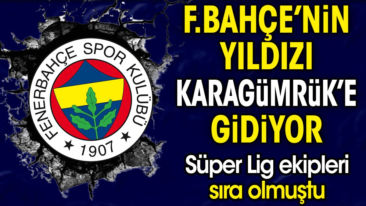 Fenerbahçe'nin yıldızı Karagümrük'e gidiyor. Süper Lig ekipleri sıra olmuştu