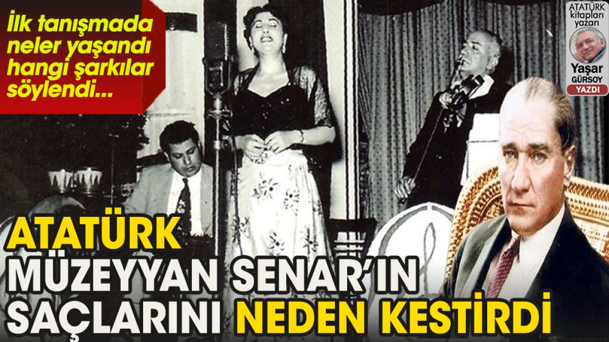 Atatürk Müzeyyen Senar’ın saçlarını neden kestirdi