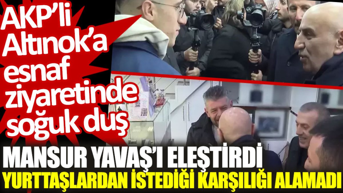 AKP’li Turgut Altınok'a esnaf ziyaretinde soğuk duş: Mansur Yavaş’ı eleştirdi, yurttaşlardan istediği karşılığı alamadı