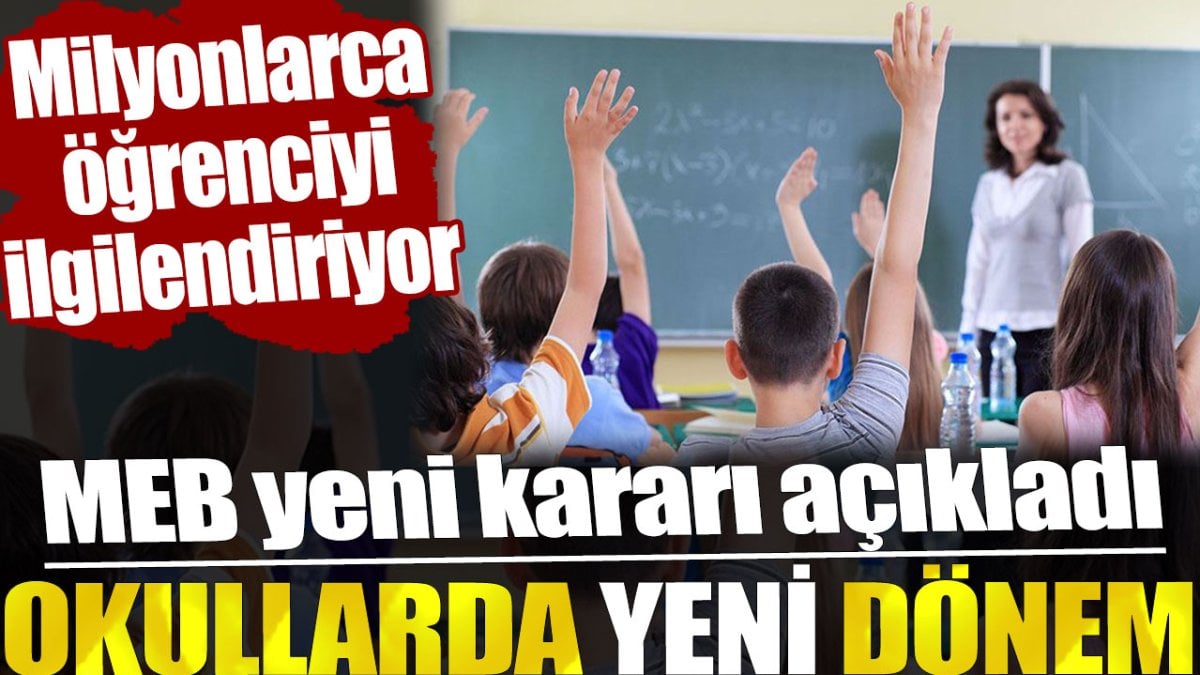 Okullarda yeni dönem. MEB yeni kararı açıkladı. Milyonlarca öğrenciyi ilgilendiriyor