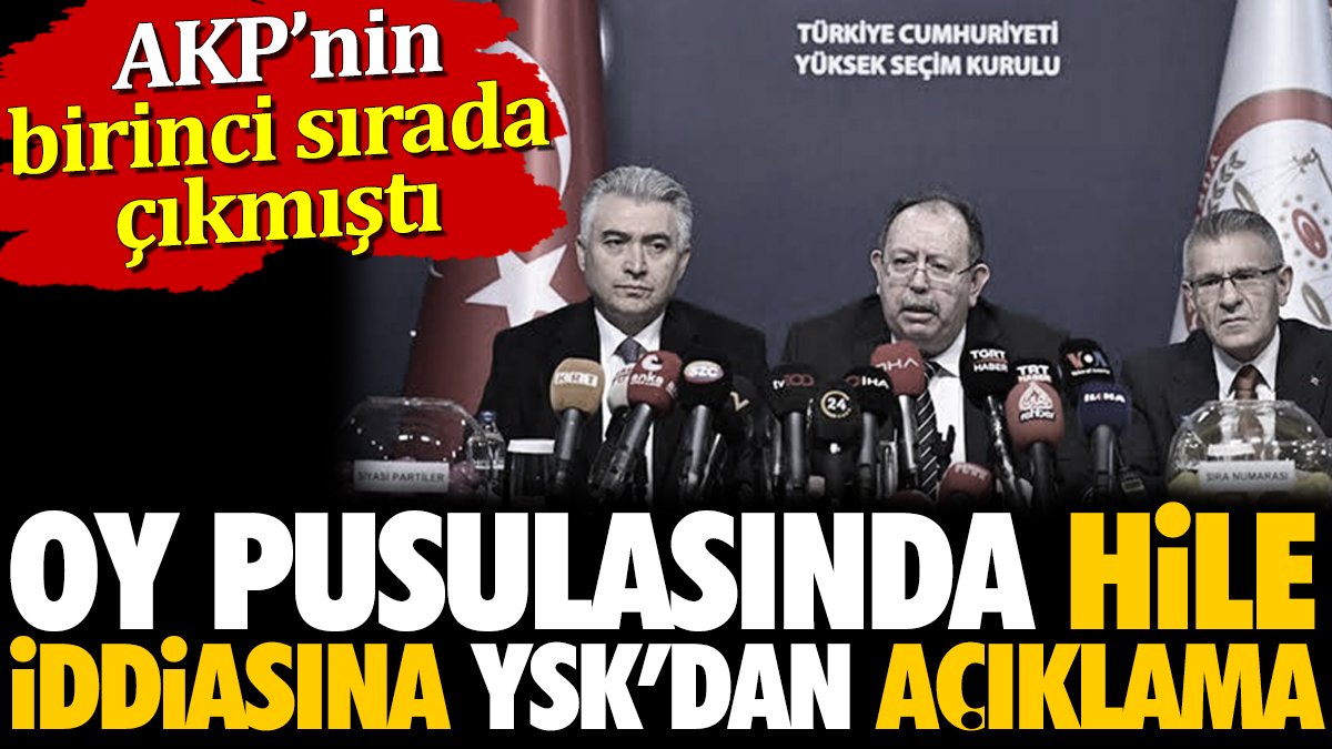 Oy pusulasında hile iddiasına YSK'dan açıklama. AKP birinci sırada çıkmıştı