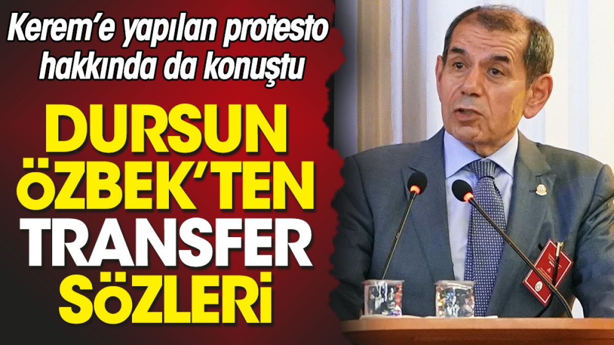 Dursun Özbek'ten transfer açıklaması. Kerem'e yapılan protesto hakkında da konuştu