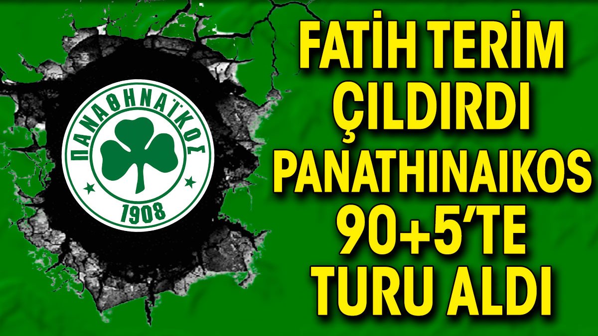 Fatih Terim çıldırdı! Panathinaikos 90+5'te yarı finale çıktı