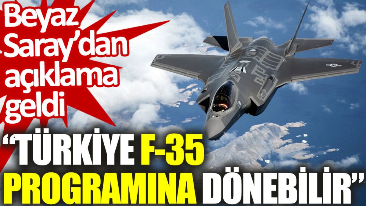 Beyaz Saray'dan açıklama geldi: Türkiye F-35 programına dönebilir