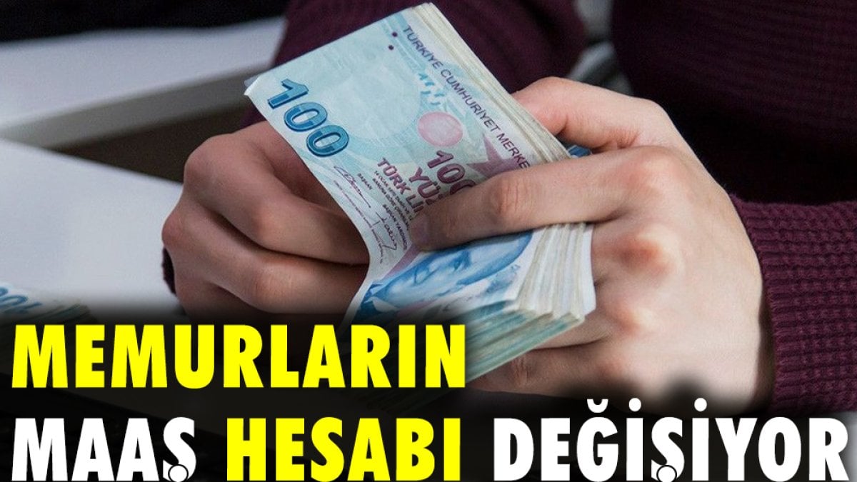 Memurların maaş hesabı değişiyor