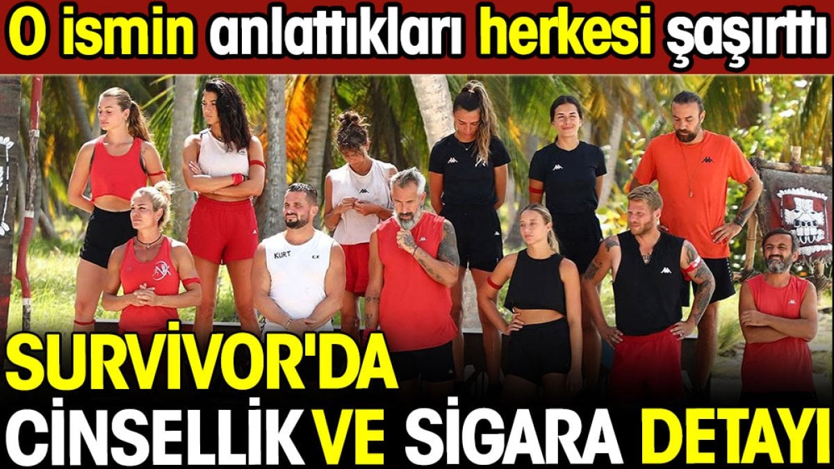 Survivor'da cinsellik ve sigara detayı! O ismin anlattıkları şaşırttı