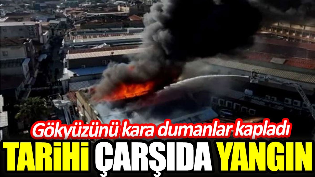 İzmir Kemeraltı Çarşısı’nda büyük yangın. Gökyüzünü kara dumanlar kapladı