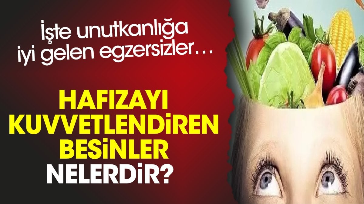 Hafızayı kuvvetlendiren besinler nelerdir? İşte unutkanlığa iyi gelen egzersizler…