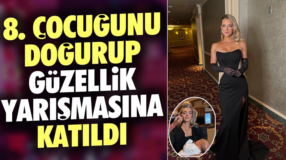 8. çocuğunu doğurup güzellik yarışmasına katıldı