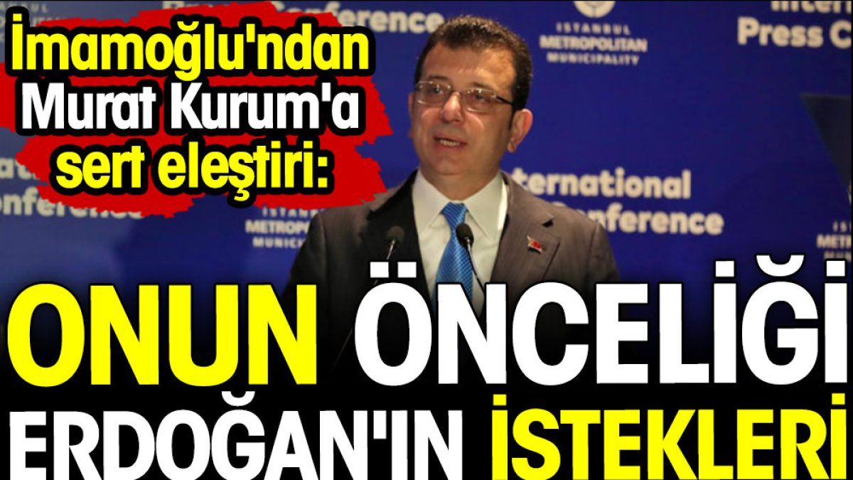İmamoğlu'ndan Kurum'a sert eleştiri: Onun önceliği Erdoğan'ın istekleri