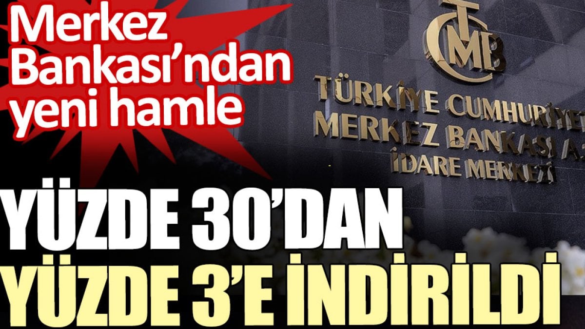 Merkez bankasının kararıyla yüzde 30’dan yüzde 3’e indirildi. Bankalara yazı gitti