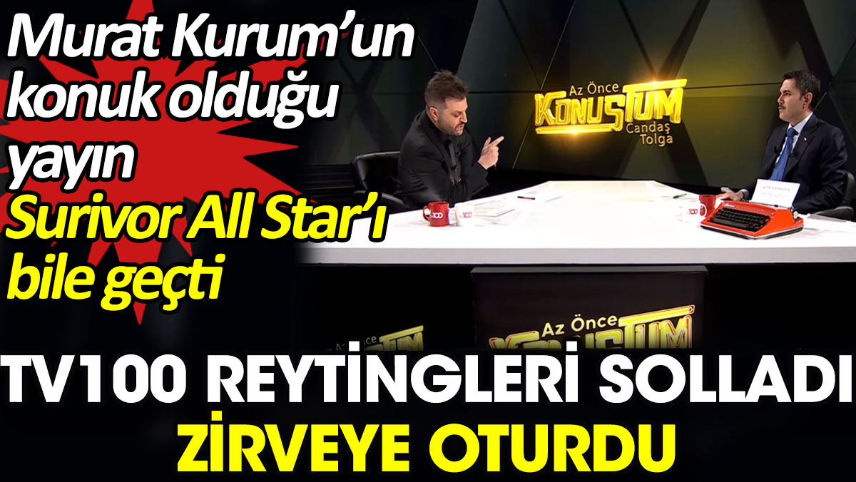 TV100 reytingleri solladı zirveye oturdu. Murat Kurum’un konuk olduğu yayın Surivor All Star’ı bile geçti