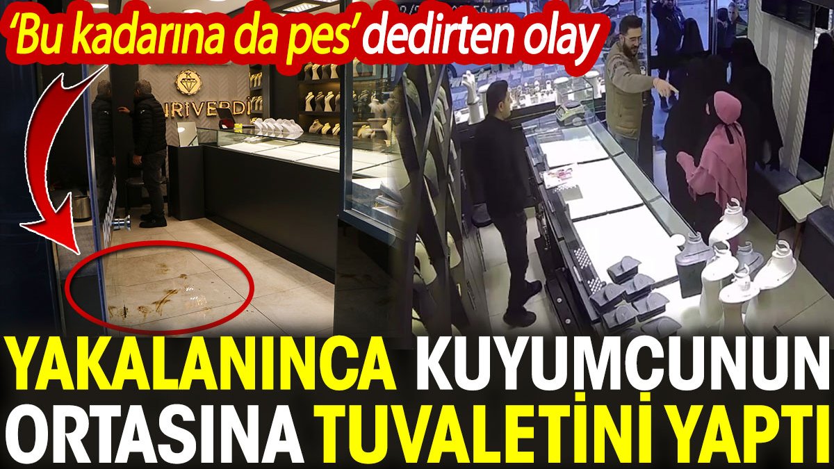 Adana’da ‘Bu kadarına da pes’ dedirten olay! Yakalanınca kuyumcunun ortasına tuvaletini yaptı