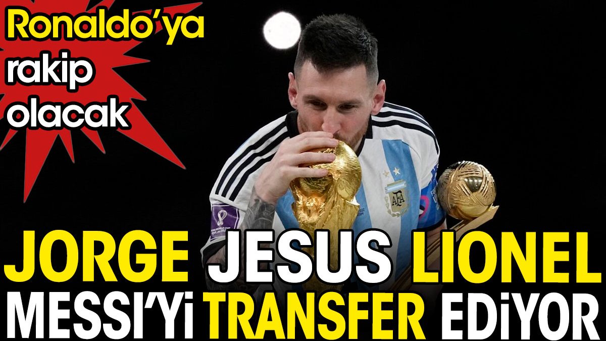 Jesus Messi'yi transfer ediyor. Ronaldo'ya rakip olacak