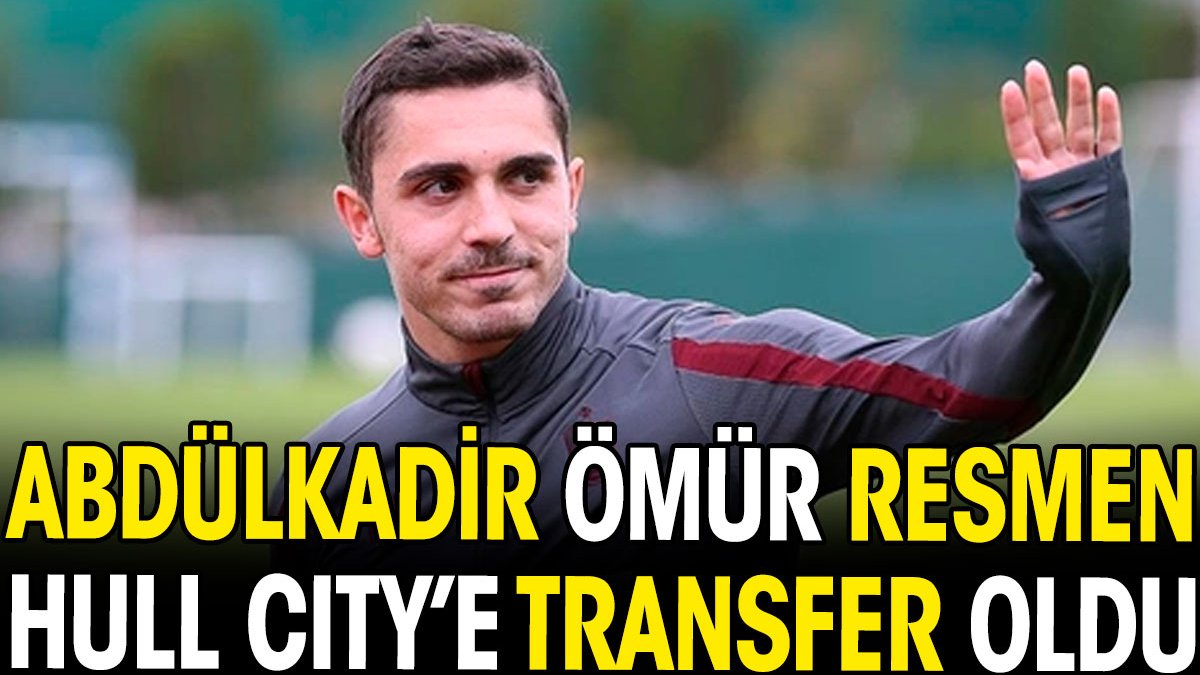 Abdülkadir Ömür resmen Hull City'de