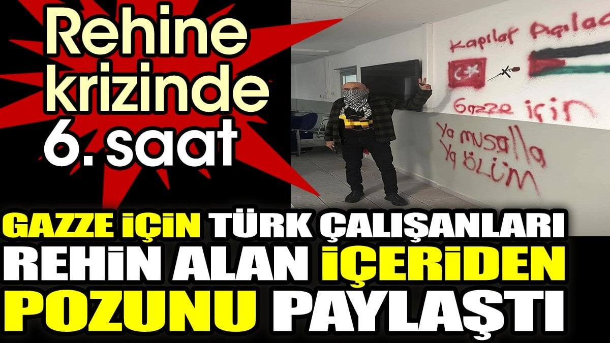 Gazze için Türk çalışanları rehin alan içeriden pozunu paylaştı. Rehine krizinde 6. saat